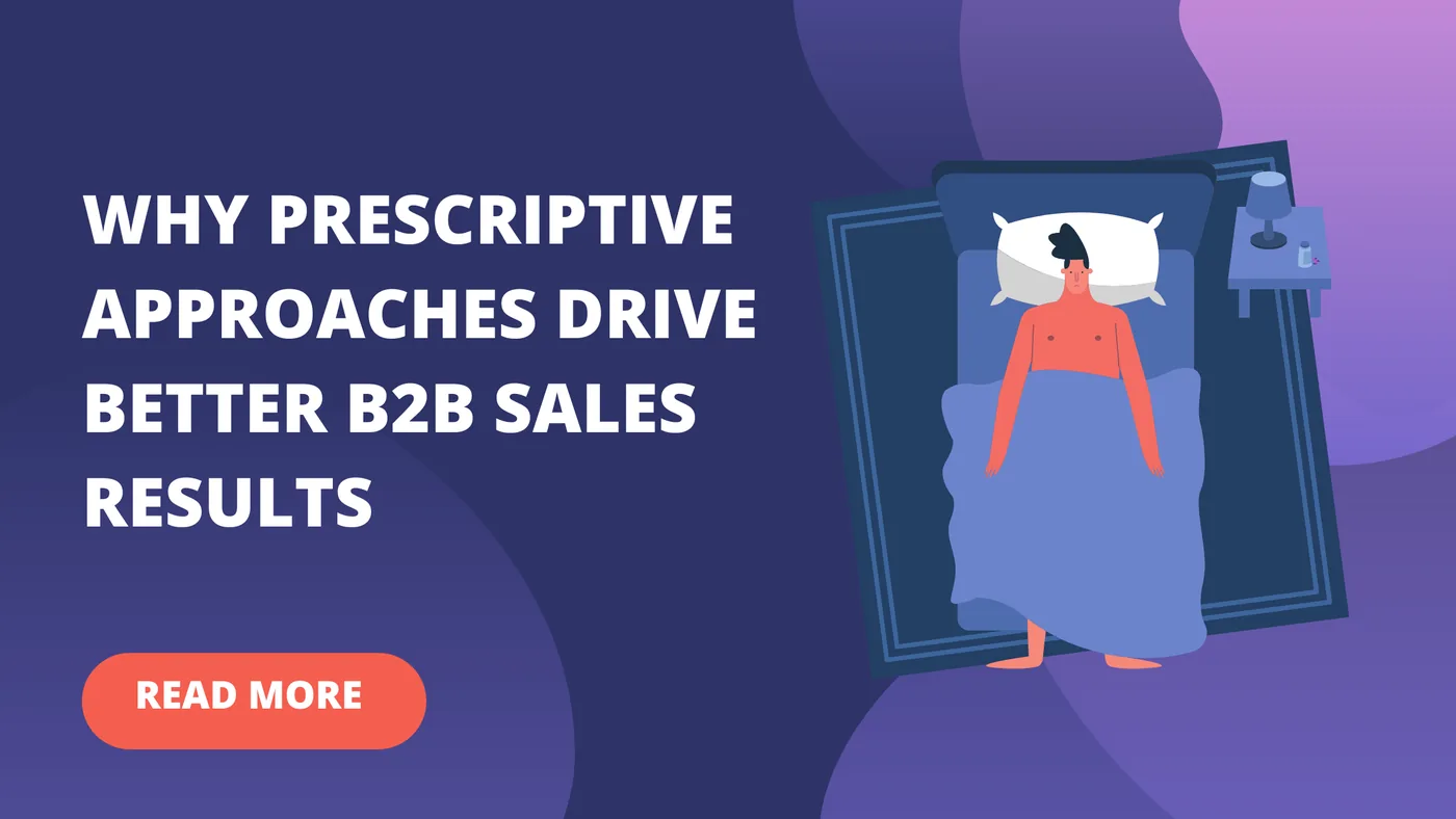 Cover image for The Pitfalls of Responsive Selling, Why Prescriptive Approaches Drive Better B2B Sales Results